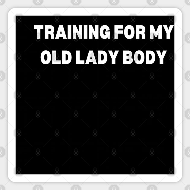 Training for My Old Lady Body Magnet by Fit-tees